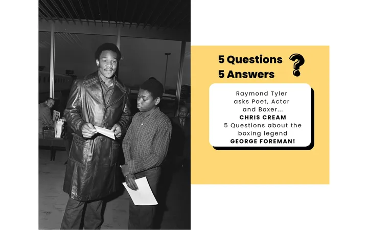 5 Questions with Raymond Tyler: The George Foreman Edition with poet, actor and boxer Chris Cream